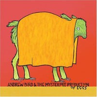 Andrew Bird The Mysterious Production of Eggs (Righteous Babe)