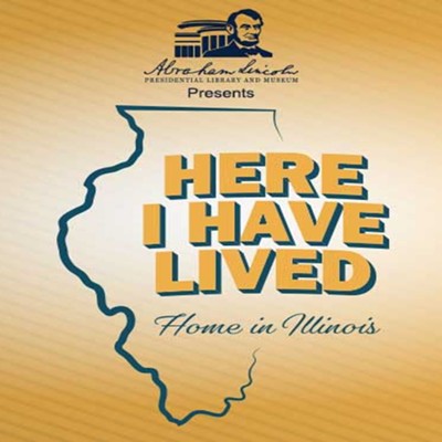 "Here I Have Lived: Home in Illinois"