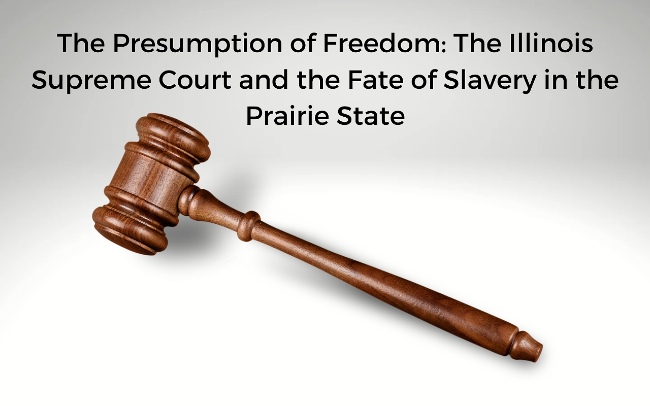 Image: The Presumption of Freedom: The Illinois Supreme Court and the Fate of Slavery in the Prairie State